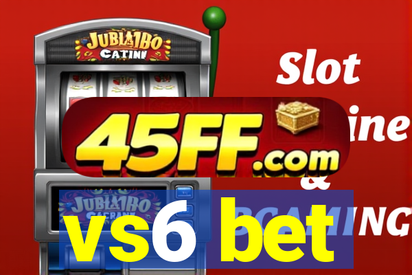vs6 bet